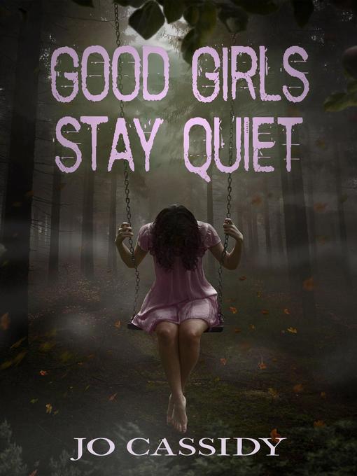 Title details for Good Girls Stay Quiet by Jo Cassidy - Available